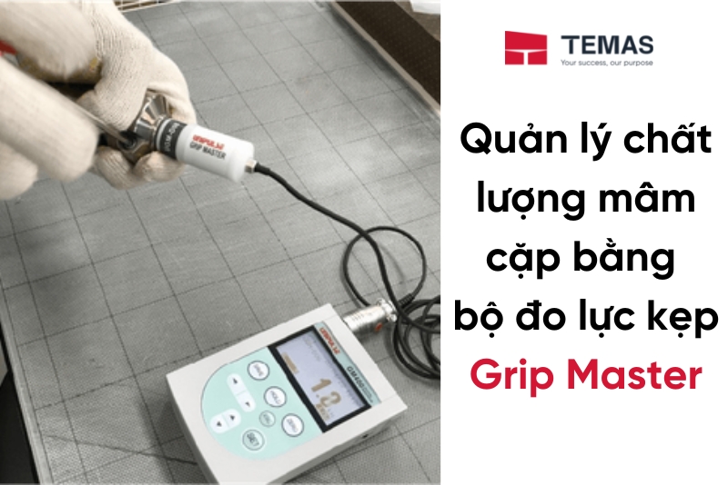 Quản Lý Chất Lượng Mâm Cặp Bằng Bộ Đo Lực Kẹp Grip Master Từ Unipulse